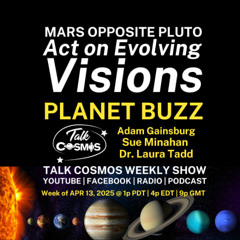Talk Cosmos 04-13-25 Planet Buzz - MARS OPPOSITE PLUTO - Act on Evolving Visions