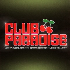 Club Paradise 027 - 88. w/ Special Guests: CAKEDOG & LONNY