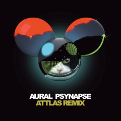 deadmau5 - Aural Psynapse (ATTLAS Remix)