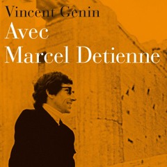 Chemins d'histoire-Marcel Detienne (1935-2019), avec V. Genin, 09.05.21