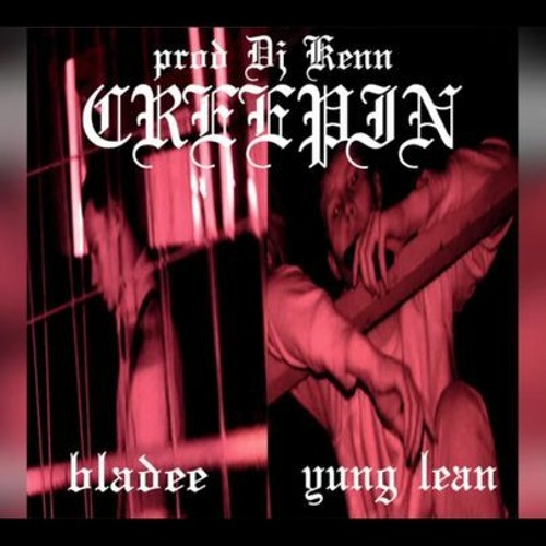 Creepin - Bladee (feat. Yung Lean, prod. DJ Kenn Aon)