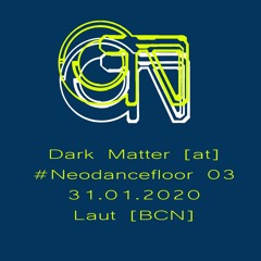 Dark Matter [at] #Neodancefloor, Laut [Bcn]
