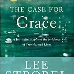 [VIEW] PDF EBOOK EPUB KINDLE The Case for Grace: A Journalist Explores the Evidence of Transformed L