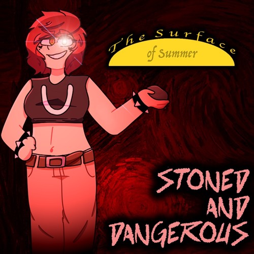 [The Surface of Summer] Stoned and Dangerous