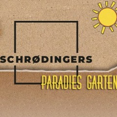 Schrödingers Paradies Garten