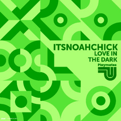 itsnoachick - Love In The Dark