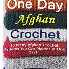 download PDF 💞 One Day Afghan Crochet: 10 Pretty Afghan Crochet Patterns You Can Mas