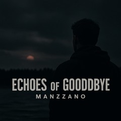 ECHOES OF GOODDBYE MANZZANO        (Emotional Mix) Manzzano.mp3