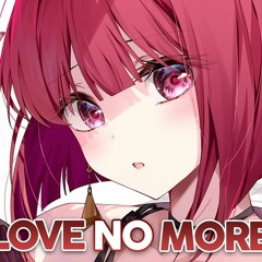 Nightcore - Love No More