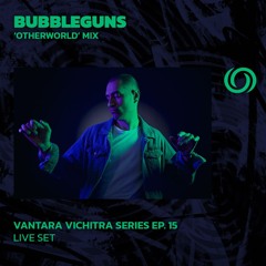 BUBBLEGUNS 'Otherworld' mix | Vantara Vichitra Series Ep. 15 | 17/10/2024