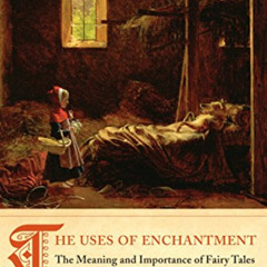 [Download] PDF 📪 The Uses of Enchantment: The Meaning and Importance of Fairy Tales