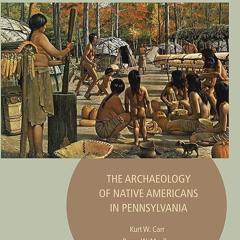 ⚡PDF❤ First Pennsylvanians: The Archaeology of Native Americans in Pennsylvania
