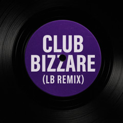 Club Bizzare (LB Remix)