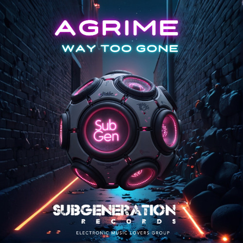 AGrime - Way Too Gone [Sub Generation Records]