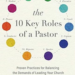 Access EPUB KINDLE PDF EBOOK The 10 Key Roles of a Pastor: Proven Practices for Balancing the Demand