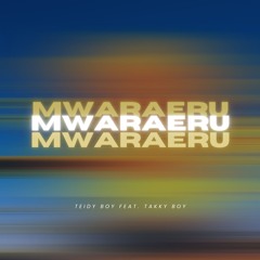 Mwaraeru by Teidy boy Feat.Takky Boy