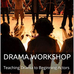 Get KINDLE 📖 Drama Workshop: Teaching Drama to Beginning Actors by  Chuck Neighbors