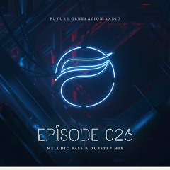 Future Generation Radio #026 [Melodic Bass & Dubstep Mix]