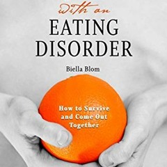 [FREE] KINDLE 💝 Loving Someone with an Eating Disorder: How to Survive and Come Out
