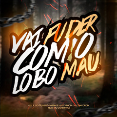 VAI FUDER COM O LOBO MAU - DJ JL DO TP, DJ RENAN DA BL & DJ VINICIN DO CONCORDIA (Feat. MC GORDINHO)