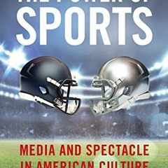 [View] [EBOOK EPUB KINDLE PDF] The Power of Sports: Media and Spectacle in American Culture (Postmil
