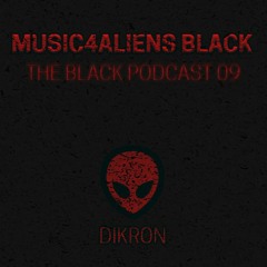 Music4Aliens Black Podcast Ep. 09 - Dikron