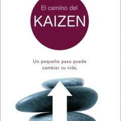 [Read] KINDLE 💌 El camino del Kaizen: Un pequeno paso puede cambiar tu vida. by  Rob