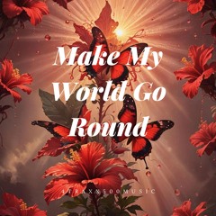 Make My World Go Round
