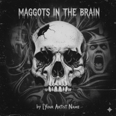 MAGGOTS IN THE BRAIN