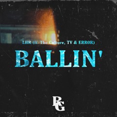 LHR ft. The Culture, TV & ERR0R - "Ballin'"