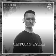 ZM Radio EP.17 - ЯETURN FΛLL