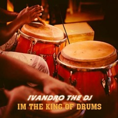 IvandroTheDeeJay Im The King Of Drums