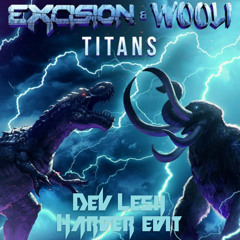 Excision & Wooli - Titans (Dev Lesh Harder edit)