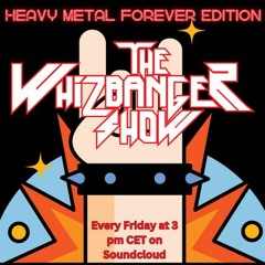 Heavy Metal Forever Episode #186 The Whizbanger Show July 21, 2023