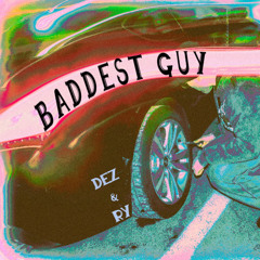dez & ry - baddest guy (music video out now)