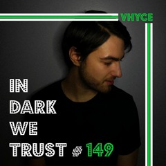 Vhyce - IN DARK WE TRUST #149