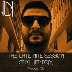The Late Nite Session 032 With SAM HENDRIX (Live Set)