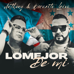 Lo Mejor De Mi - Anthony Ft. Oscarito Leiva