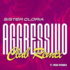 Aggressivo (Sister Gloria Official Club Remix)