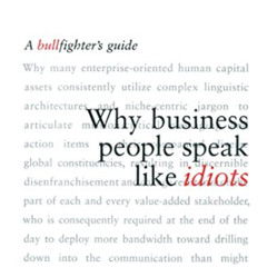 READ KINDLE 📥 Why Business People Speak Like Idiots: A Bullfighter's Guide by  Brian