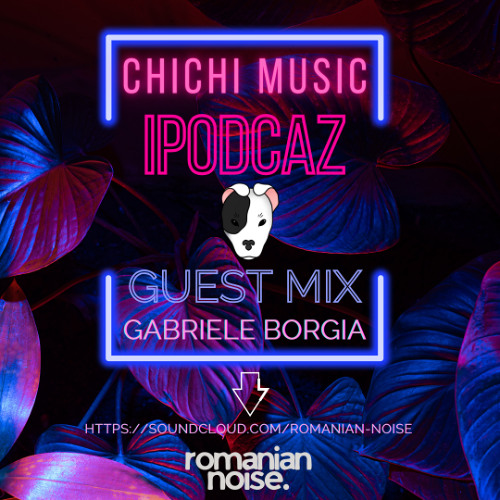 Chichi Music ipodCaz powered by romanian noise. Guest mix: Gabriele Borgia