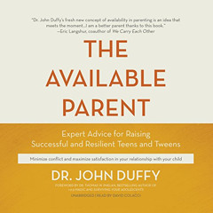 READ EPUB 🗸 The Available Parent: Expert Advice for Raising Successful and Resilient