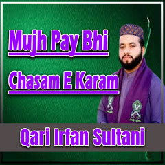 Mujh Pay Bhi Chasam E Karam