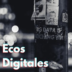 Ecos Digitales - Episodio 01