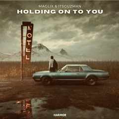 MagLix & Itsguzman - Holding On To You [Extended Mix]