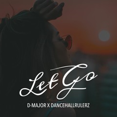 Let Go - D-Major x DancehallRulerz