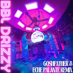 BBL Drizzy (Goshfather X Eche Palante Remix)