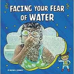 ( jppis ) Facing Your Fear of Water (Facing Your Fears) by Heather E. Schwartz ( R0B5 )