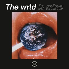 The wrld is mine