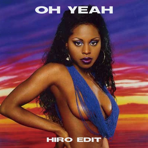 Foxy Brown - Oh Yeah (HIRO Edit)